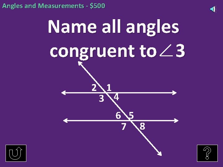 Angles and Measurements - $500 Name all angles congruent to 3 2 1 3