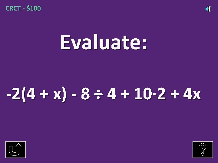 CRCT - $100 Evaluate: -2(4 + x) - 8 ÷ 4 + 10· 2