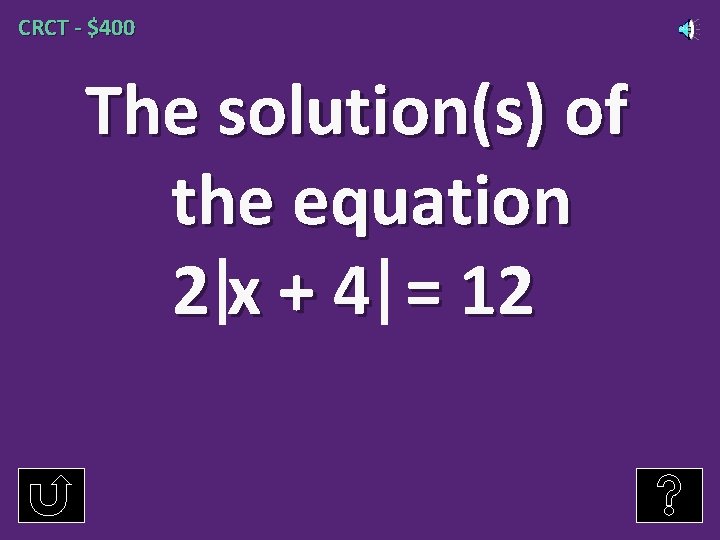 CRCT - $400 The solution(s) of the equation 2 x + 4 = 12