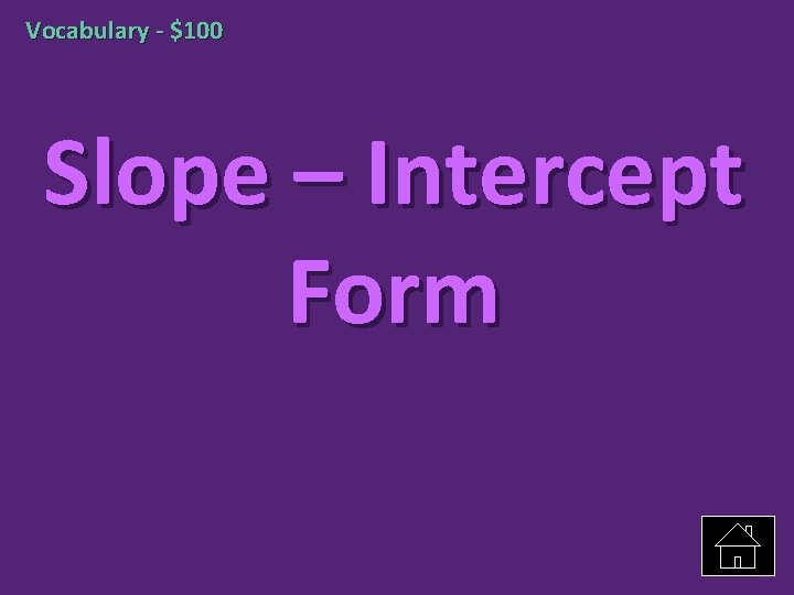 Vocabulary - $100 Slope – Intercept Form 