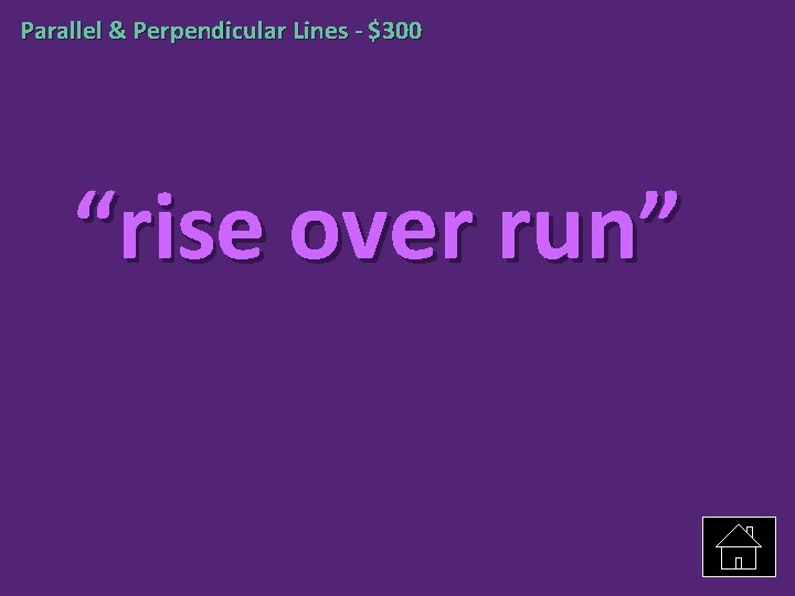 Parallel & Perpendicular Lines - $300 “rise over run” 