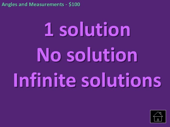 Angles and Measurements - $100 1 solution No solution Infinite solutions 