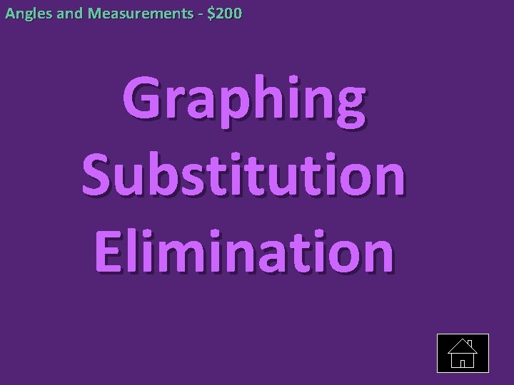 Angles and Measurements - $200 Graphing Substitution Elimination 