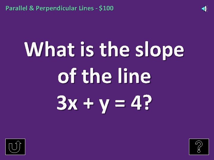 Parallel & Perpendicular Lines - $100 What is the slope of the line 3