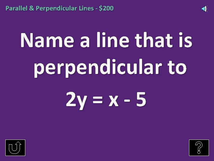 Parallel & Perpendicular Lines - $200 Name a line that is perpendicular to 2