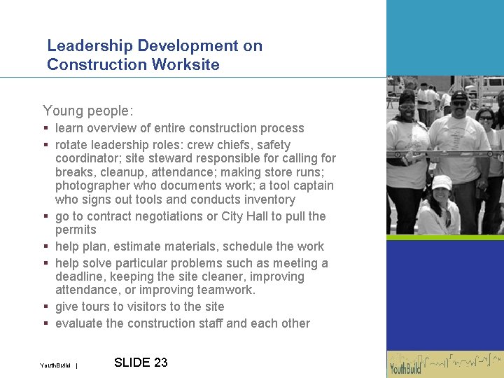 Leadership Development on Construction Worksite Young people: § learn overview of entire construction process