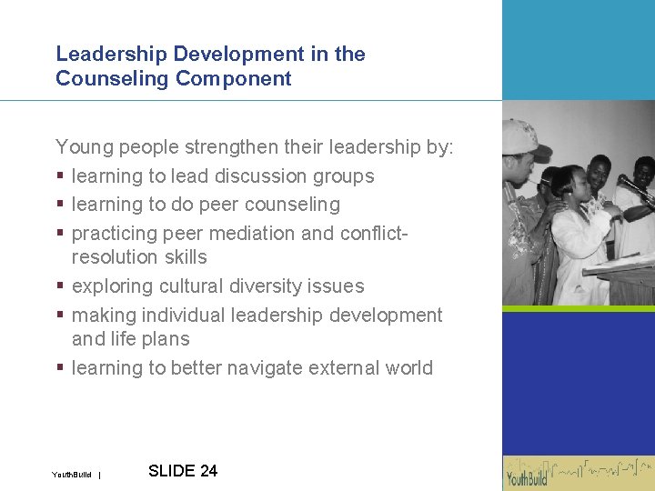 Leadership Development in the Counseling Component Young people strengthen their leadership by: § learning
