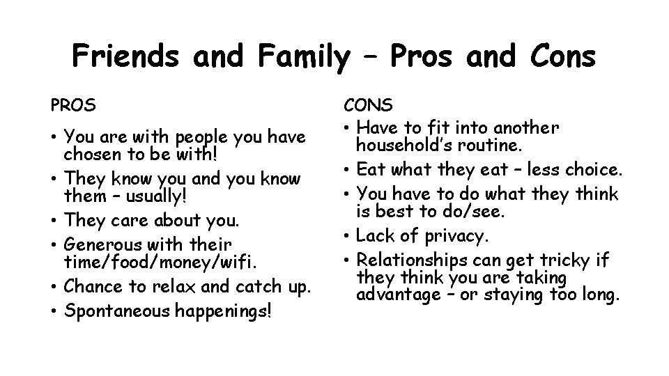 Friends and Family – Pros and Cons PROS • You are with people you