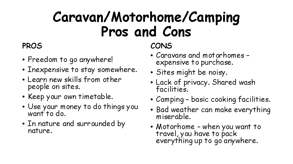 Caravan/Motorhome/Camping Pros and Cons PROS • Freedom to go anywhere! • Inexpensive to stay