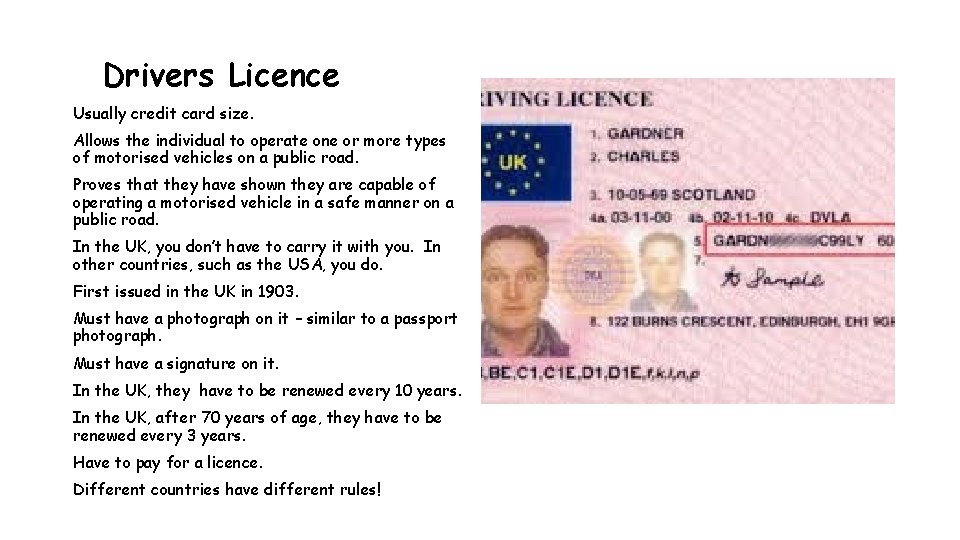 Drivers Licence Usually credit card size. Allows the individual to operate one or more