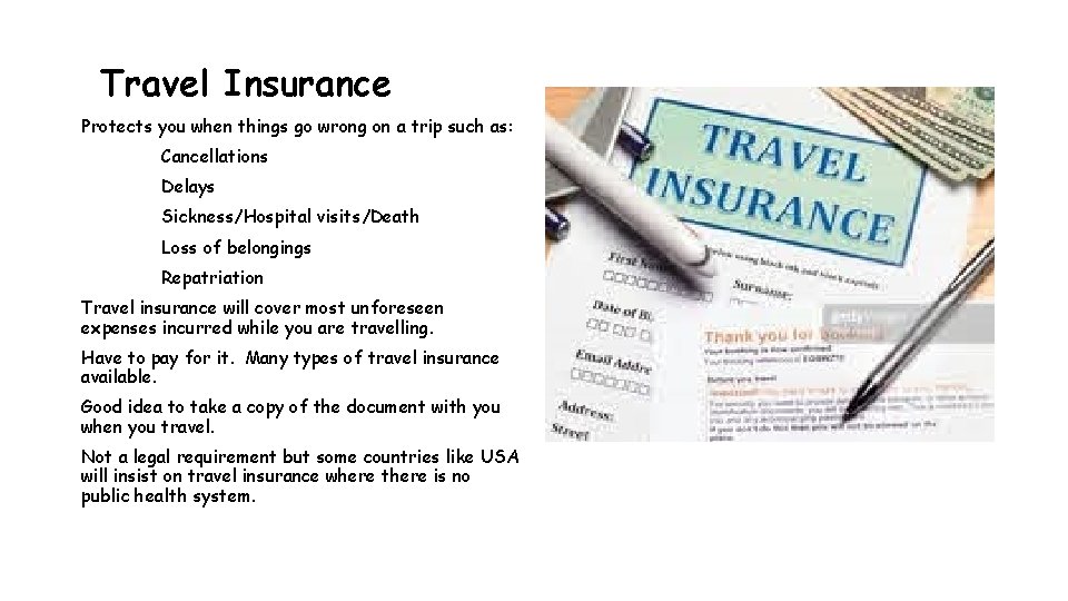 Travel Insurance Protects you when things go wrong on a trip such as: Cancellations