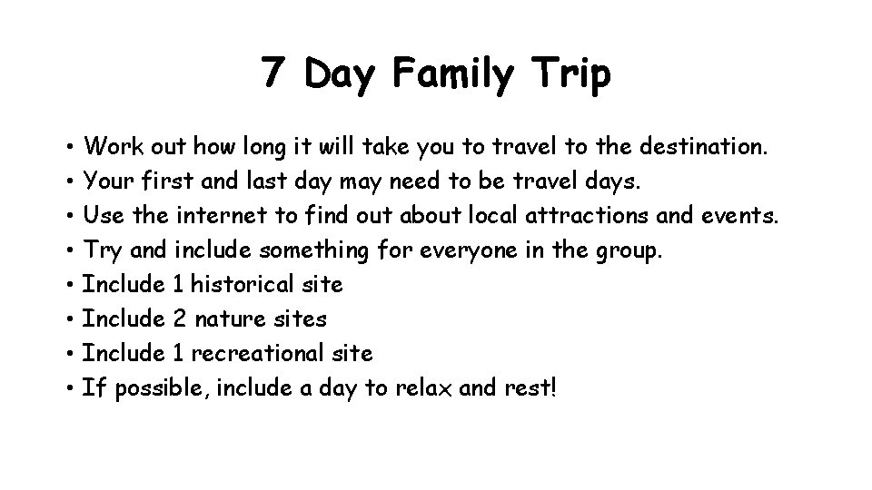 7 Day Family Trip • • Work out how long it will take you