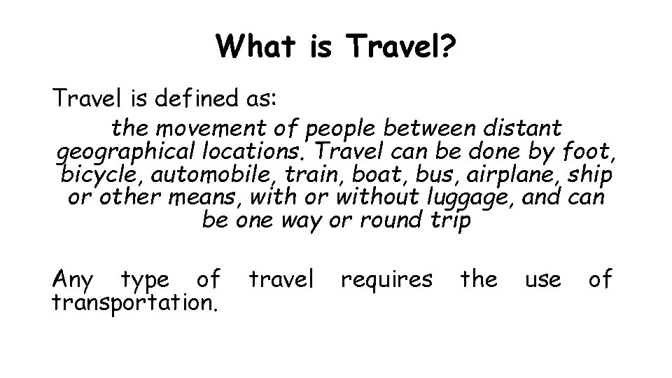 What is Travel? Travel is defined as: the movement of people between distant geographical