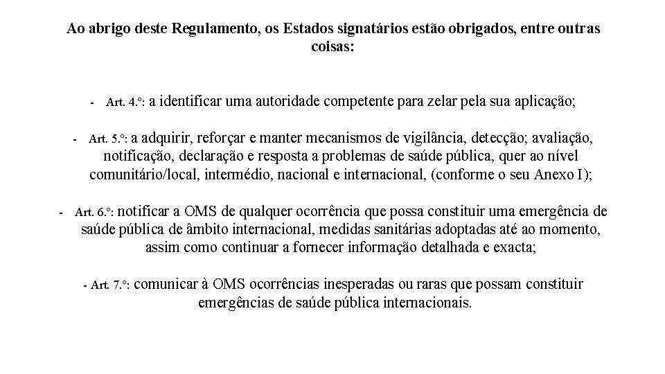 Ao abrigo deste Regulamento, os Estados signatários estão obrigados, entre outras coisas: - Art.