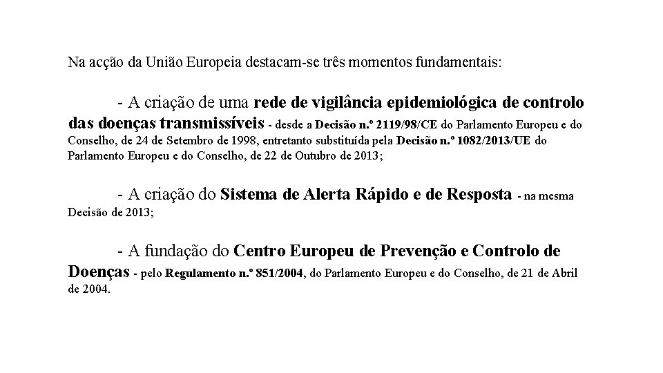 Na acção da União Europeia destacam-se três momentos fundamentais: - A criação de uma