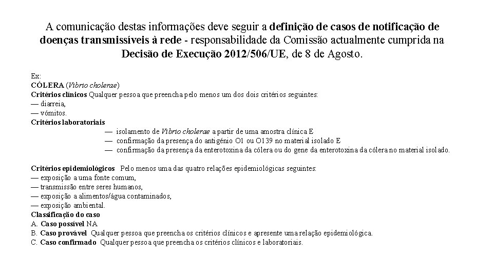A comunicação destas informações deve seguir a definição de casos de notificação de doenças