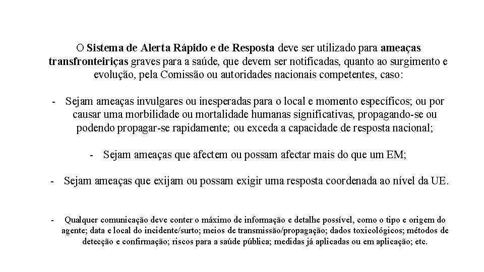 O Sistema de Alerta Rápido e de Resposta deve ser utilizado para ameaças transfronteiriças