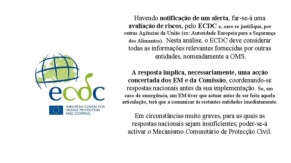 Havendo notificação de um alerta, far-se-á uma avaliação de riscos, pelo ECDC e, caso
