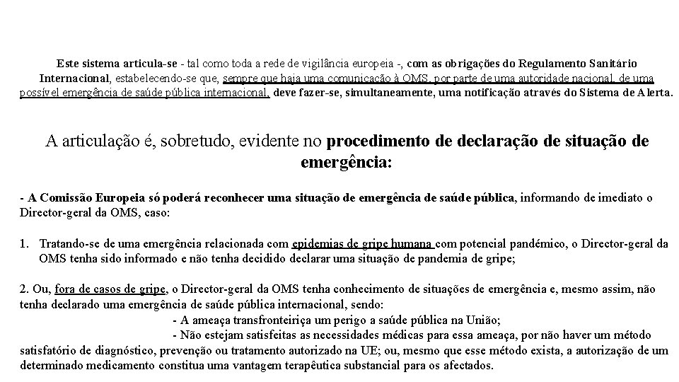 Este sistema articula-se - tal como toda a rede de vigilância europeia -, com