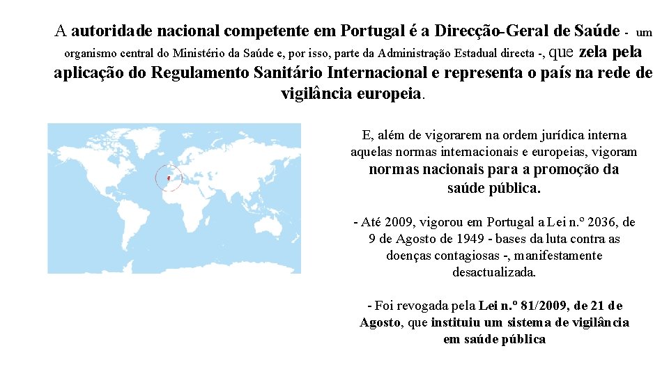 A autoridade nacional competente em Portugal é a Direcção-Geral de Saúde - um organismo