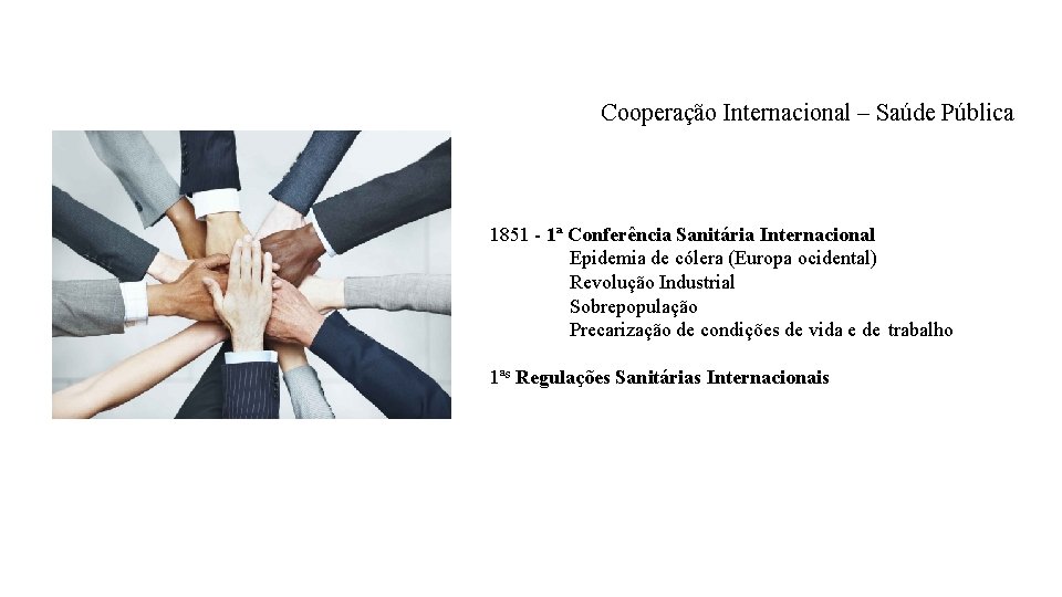 Cooperação Internacional – Saúde Pública 1851 - 1ª Conferência Sanitária Internacional Epidemia de cólera