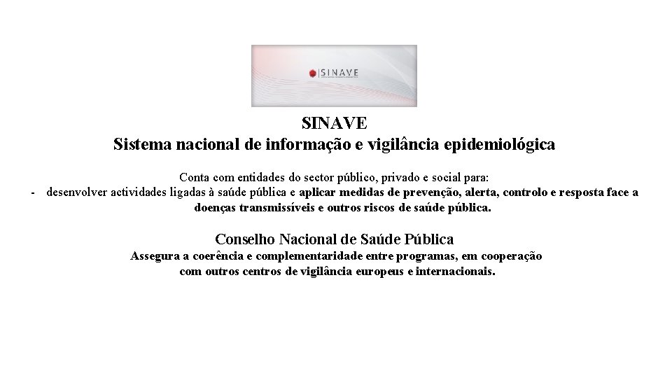 SINAVE Sistema nacional de informação e vigilância epidemiológica Conta com entidades do sector público,
