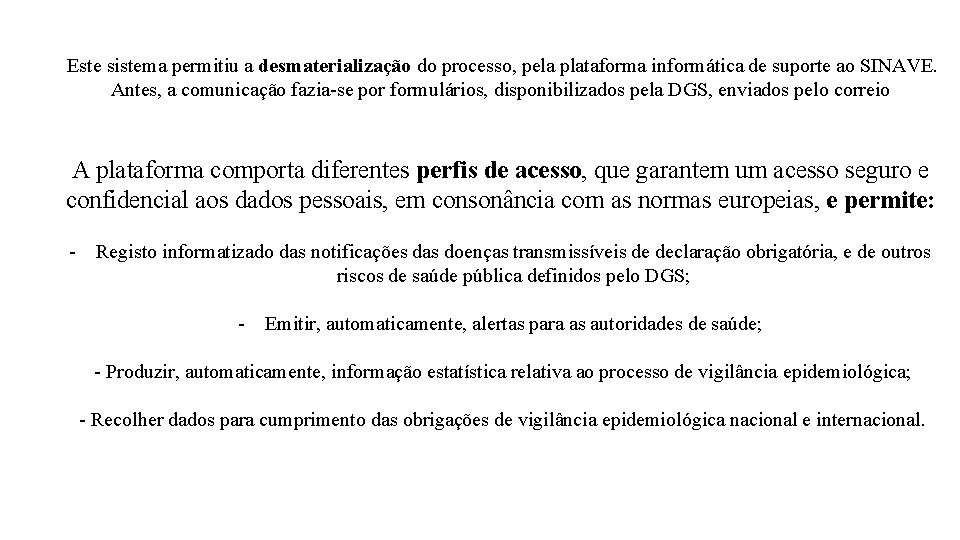 Este sistema permitiu a desmaterialização do processo, pela plataforma informática de suporte ao SINAVE.