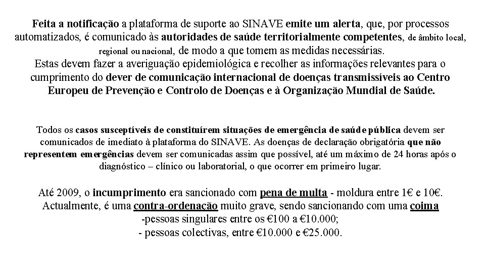 Feita a notificação a plataforma de suporte ao SINAVE emite um alerta, que, por