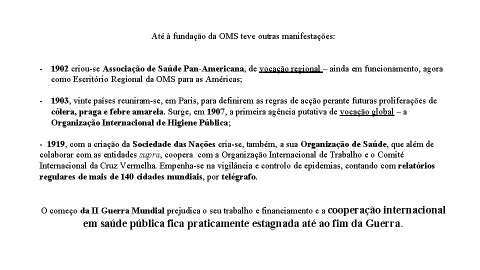 Até à fundação da OMS teve outras manifestações: - 1902 criou-se Associação de Saúde