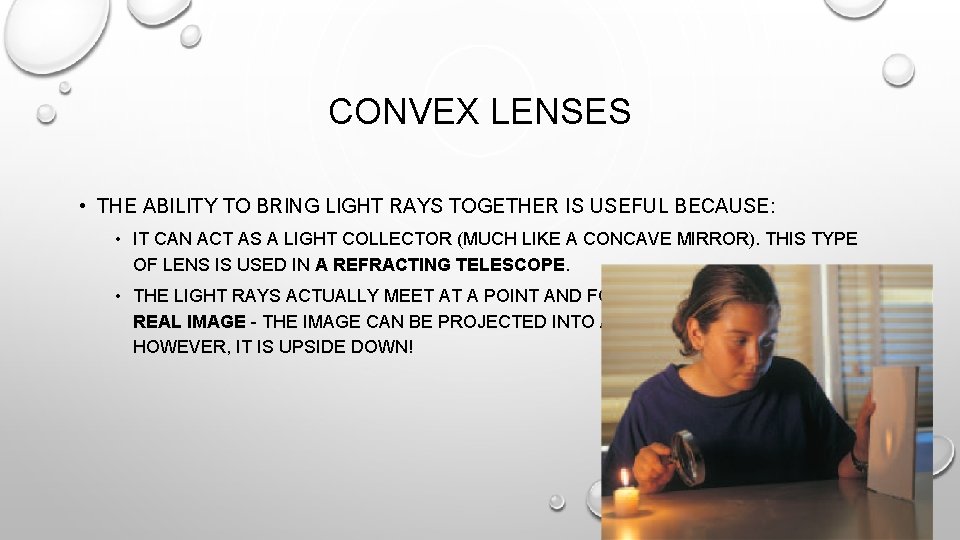 CONVEX LENSES • THE ABILITY TO BRING LIGHT RAYS TOGETHER IS USEFUL BECAUSE: • CONVEX LENSES • THE ABILITY TO BRING LIGHT RAYS TOGETHER IS USEFUL BECAUSE: •