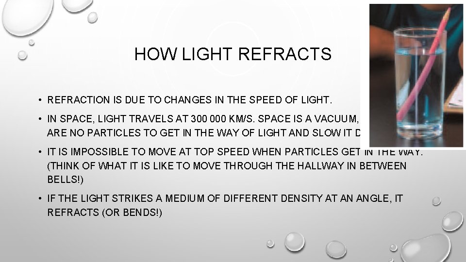 HOW LIGHT REFRACTS • REFRACTION IS DUE TO CHANGES IN THE SPEED OF LIGHT. HOW LIGHT REFRACTS • REFRACTION IS DUE TO CHANGES IN THE SPEED OF LIGHT.
