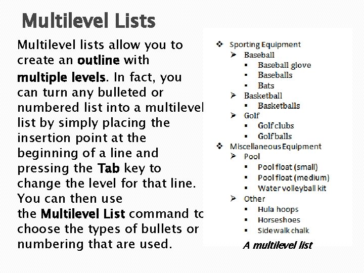 Multilevel Lists Multilevel lists allow you to create an outline with multiple levels. In