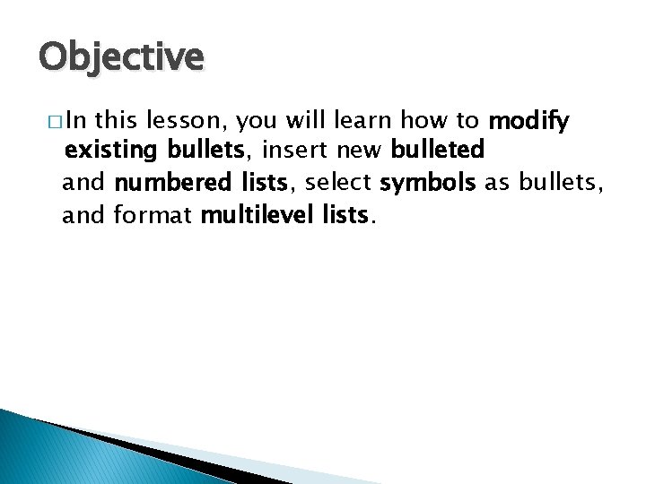 Objective � In this lesson, you will learn how to modify existing bullets, insert