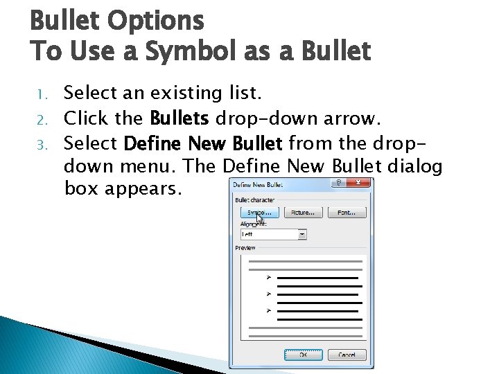 Bullet Options To Use a Symbol as a Bullet 1. 2. 3. Select an