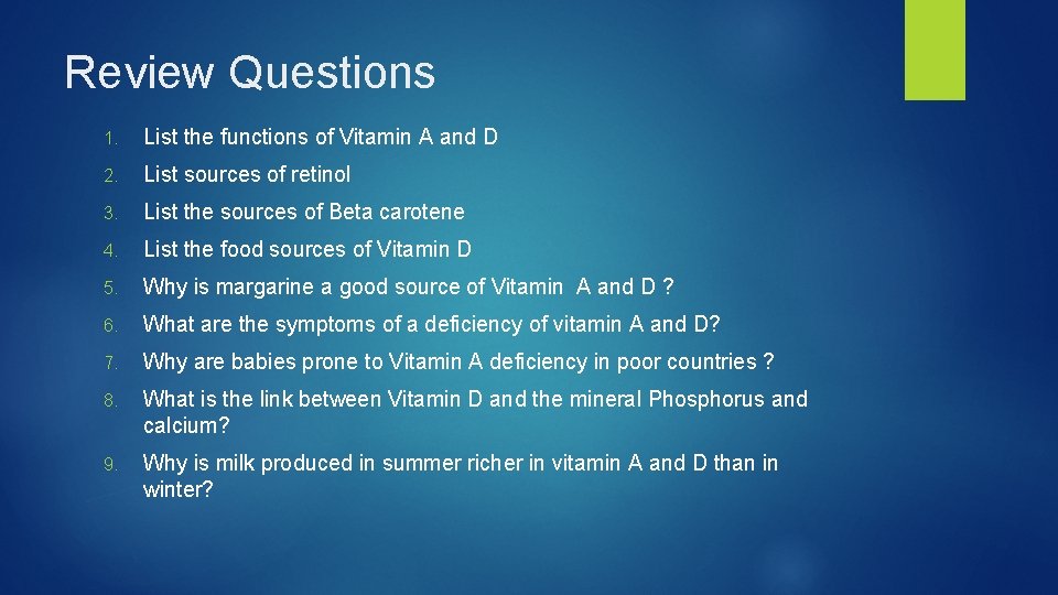 Review Questions 1. List the functions of Vitamin A and D 2. List sources