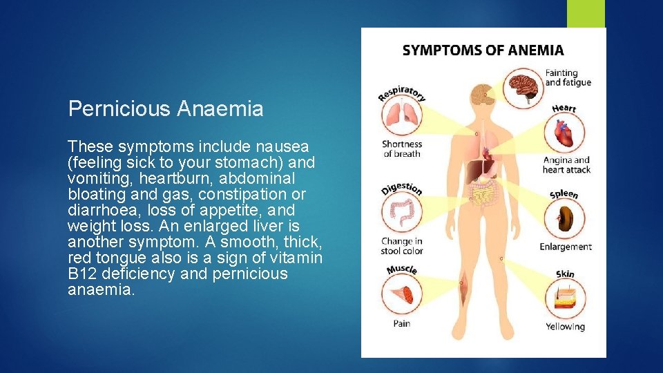 Pernicious Anaemia These symptoms include nausea (feeling sick to your stomach) and vomiting, heartburn,