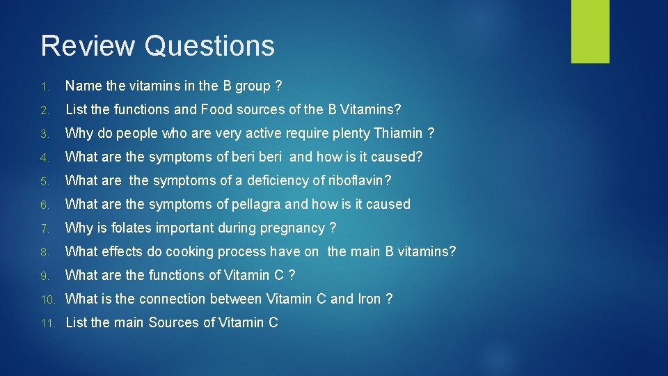 Review Questions 1. Name the vitamins in the B group ? 2. List the