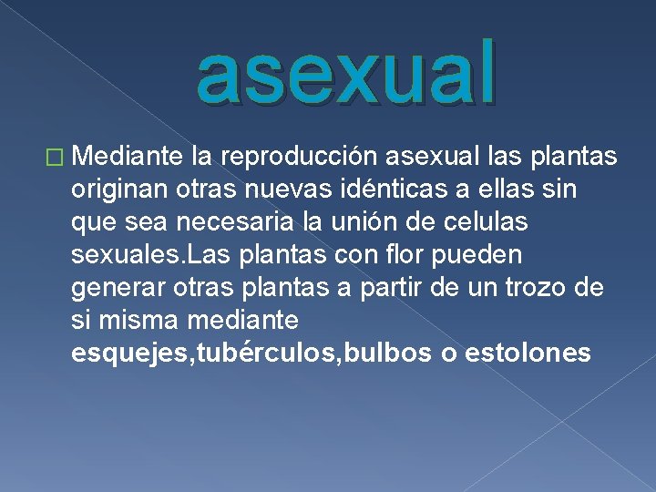 asexual � Mediante la reproducción asexual las plantas originan otras nuevas idénticas a ellas