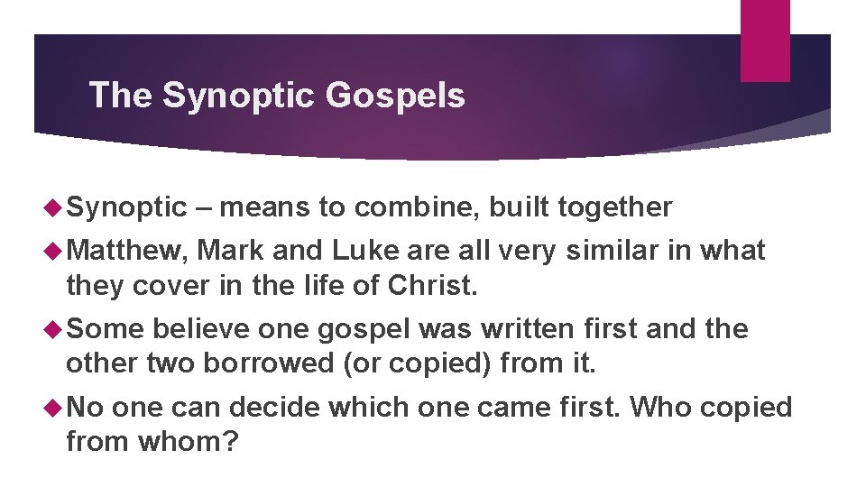 The Synoptic Gospels Synoptic – means to combine, built together Matthew, Mark and Luke