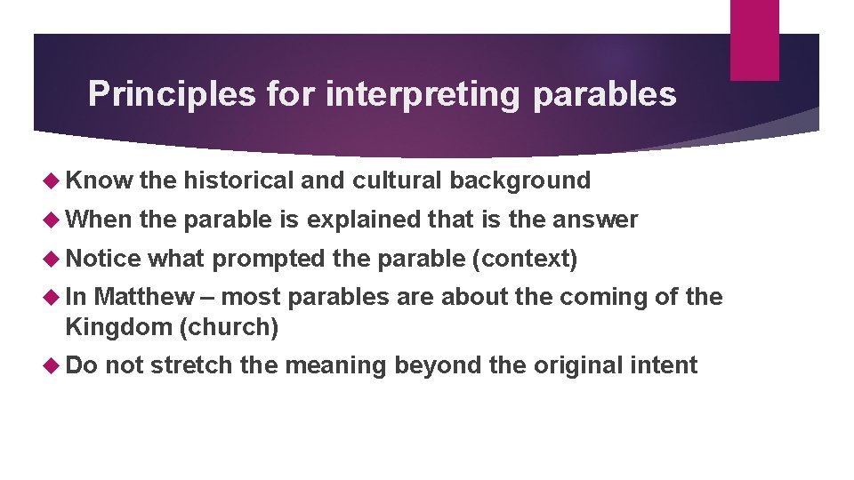 Principles for interpreting parables Know the historical and cultural background When the parable is