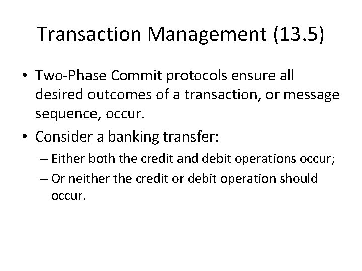 Transaction Management (13. 5) • Two-Phase Commit protocols ensure all desired outcomes of a