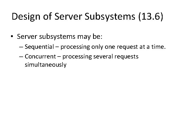 Design of Server Subsystems (13. 6) • Server subsystems may be: – Sequential –