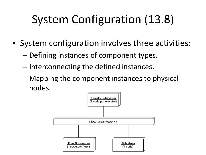 System Configuration (13. 8) • System configuration involves three activities: – Defining instances of