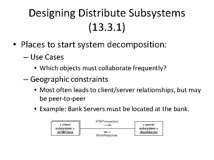 Designing Distribute Subsystems (13. 3. 1) • Places to start system decomposition: – Use