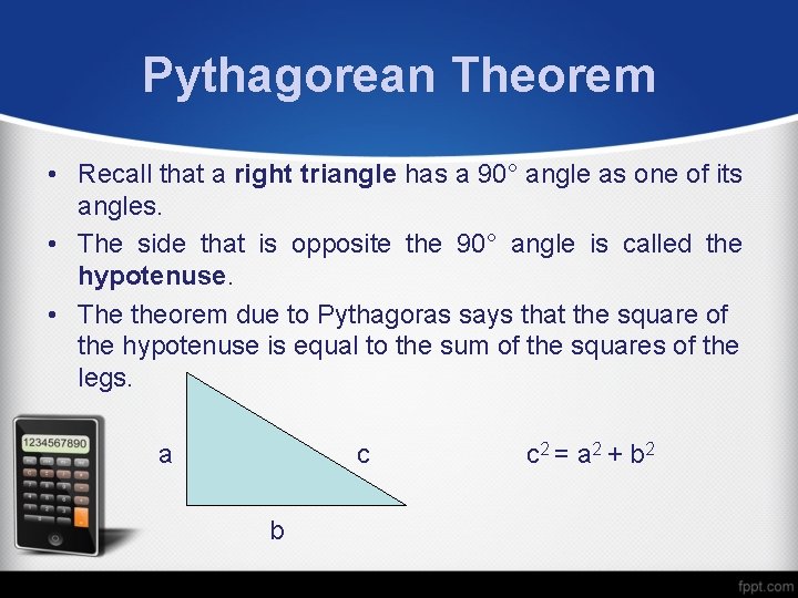 Pythagorean Theorem • Recall that a right triangle has a 90° angle as one