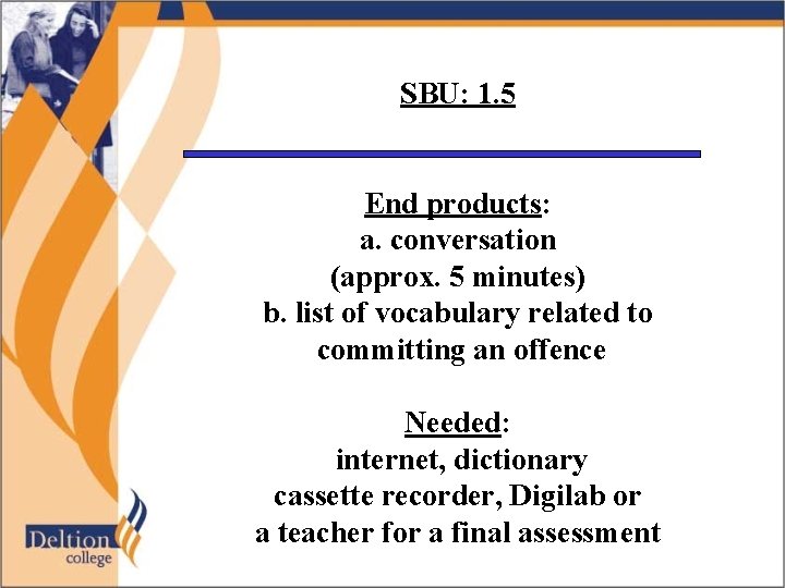 SBU: 1. 5 End products: a. conversation (approx. 5 minutes) b. list of vocabulary