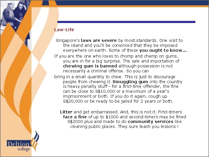 Law-Life Singapore's laws are severe by most standards. One visit to the island you'll