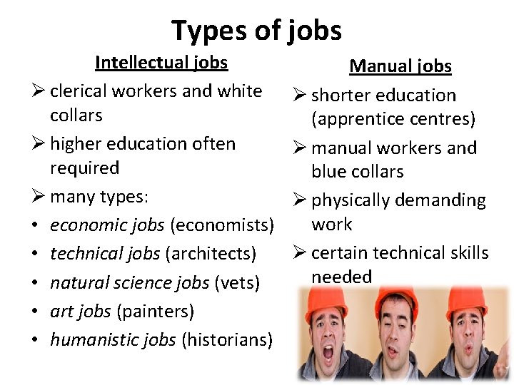 Types of jobs Intellectual jobs Ø clerical workers and white collars Ø higher education