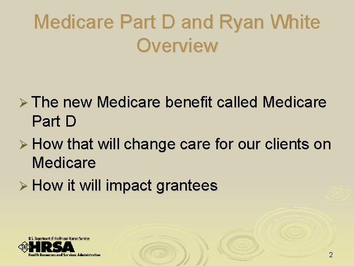 Medicare Part D and Ryan White Overview Ø The new Medicare benefit called Medicare