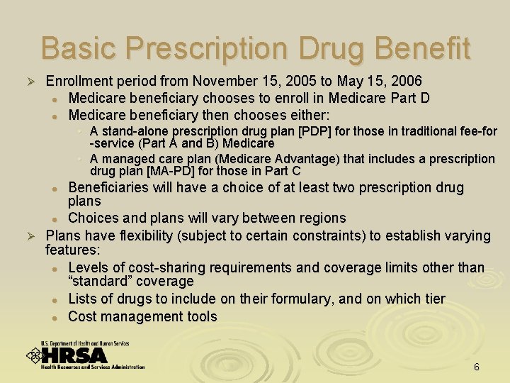 Basic Prescription Drug Benefit Ø Enrollment period from November 15, 2005 to May 15,